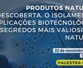 Palestra online “Produtos naturais: a descoberta, o isolamento e as aplicações biotecnológicas dos segredos mais valiosos da natureza”